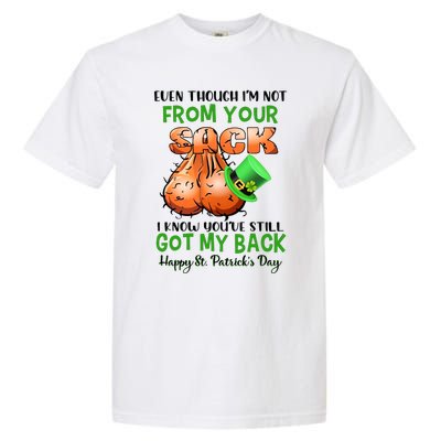 Even Though I'm Not From Your Sack I Know You're Still Got My Back Patrick's Day Garment-Dyed Heavyweight T-Shirt