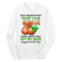 Even Though I'm Not From Your Sack I Know You're Still Got My Back Patrick's Day Long Sleeve Shirt