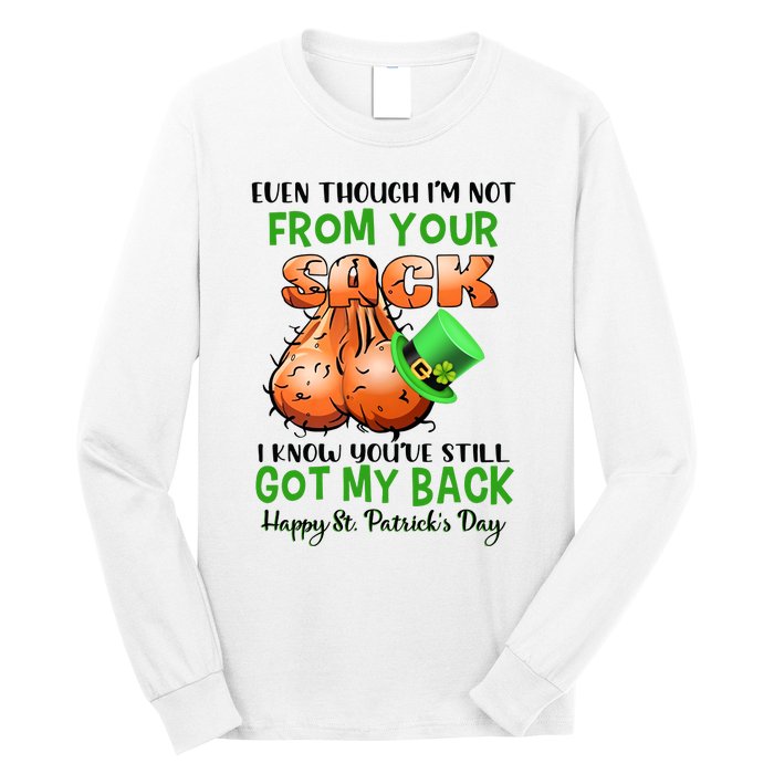 Even Though I'm Not From Your Sack I Know You're Still Got My Back Patrick's Day Long Sleeve Shirt