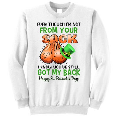 Even Though I'm Not From Your Sack I Know You're Still Got My Back Patrick's Day Sweatshirt