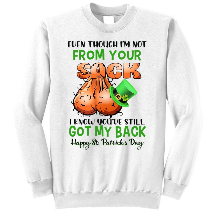 Even Though I'm Not From Your Sack I Know You're Still Got My Back Patrick's Day Sweatshirt