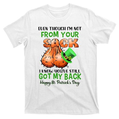 Even Though I'm Not From Your Sack I Know You're Still Got My Back Patrick's Day T-Shirt