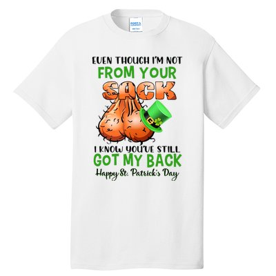 Even Though I'm Not From Your Sack I Know You're Still Got My Back Patrick's Day Tall T-Shirt