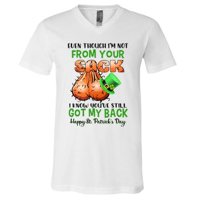 Even Though I'm Not From Your Sack I Know You're Still Got My Back Patrick's Day V-Neck T-Shirt