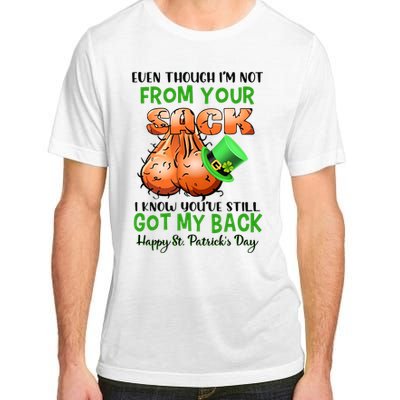 Even Though I'm Not From Your Sack I Know You're Still Got My Back Patrick's Day Adult ChromaSoft Performance T-Shirt