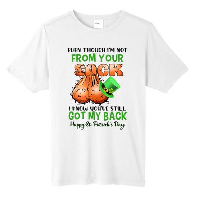 Even Though I'm Not From Your Sack I Know You're Still Got My Back Patrick's Day Tall Fusion ChromaSoft Performance T-Shirt