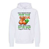 Even Though I'm Not From Your Sack I Know You're Still Got My Back Patrick's Day Premium Hoodie