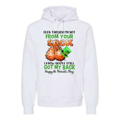 Even Though I'm Not From Your Sack I Know You're Still Got My Back Patrick's Day Premium Hoodie