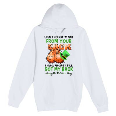 Even Though I'm Not From Your Sack I Know You're Still Got My Back Patrick's Day Premium Pullover Hoodie