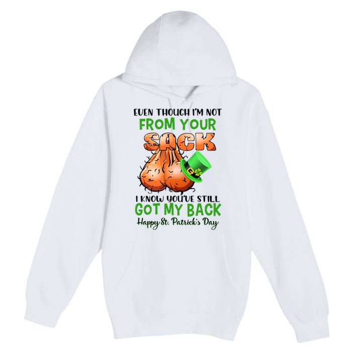 Even Though I'm Not From Your Sack I Know You're Still Got My Back Patrick's Day Premium Pullover Hoodie