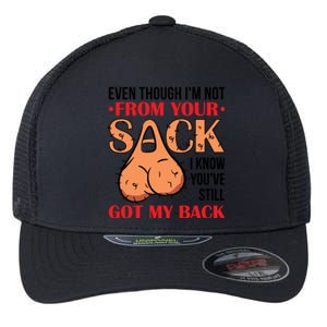 Even Though I Am Not From Your Sack Funny Step Father Flexfit Unipanel Trucker Cap