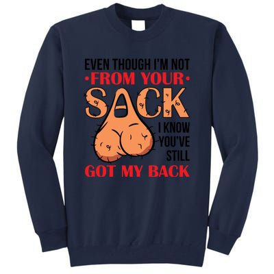 Even Though I Am Not From Your Sack Funny Step Father Tall Sweatshirt