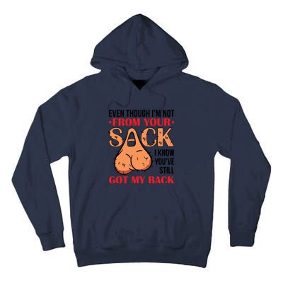 Even Though I Am Not From Your Sack Funny Step Father Tall Hoodie