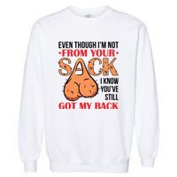 Even Though I Am Not From Your Sack Funny Step Father Garment-Dyed Sweatshirt