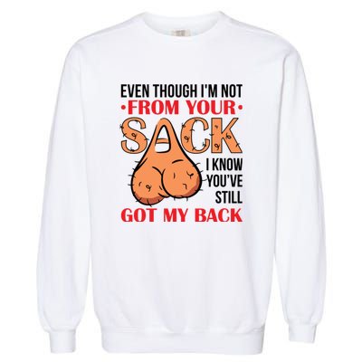 Even Though I Am Not From Your Sack Funny Step Father Garment-Dyed Sweatshirt