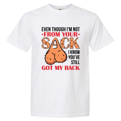 Even Though I Am Not From Your Sack Funny Step Father Garment-Dyed Heavyweight T-Shirt