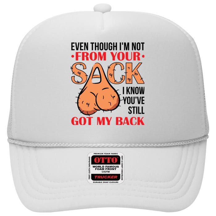 Even Though I Am Not From Your Sack Funny Step Father High Crown Mesh Back Trucker Hat