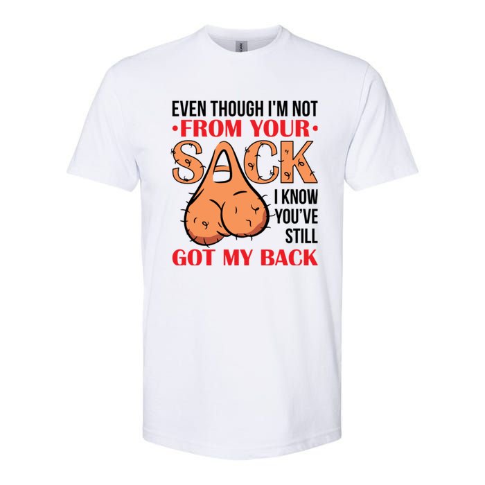 Even Though I Am Not From Your Sack Funny Step Father Softstyle CVC T-Shirt