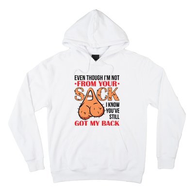 Even Though I Am Not From Your Sack Funny Step Father Hoodie