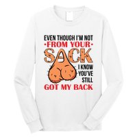 Even Though I Am Not From Your Sack Funny Step Father Long Sleeve Shirt