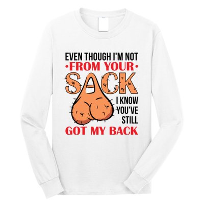 Even Though I Am Not From Your Sack Funny Step Father Long Sleeve Shirt