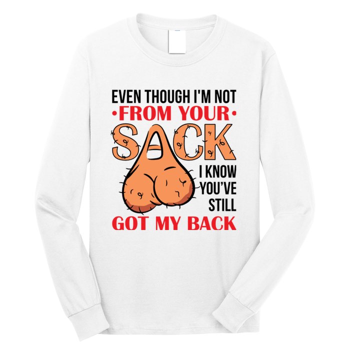 Even Though I Am Not From Your Sack Funny Step Father Long Sleeve Shirt