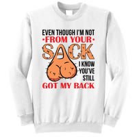 Even Though I Am Not From Your Sack Funny Step Father Sweatshirt