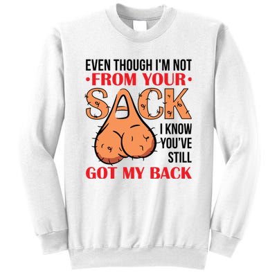 Even Though I Am Not From Your Sack Funny Step Father Sweatshirt