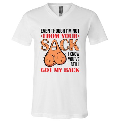 Even Though I Am Not From Your Sack Funny Step Father V-Neck T-Shirt