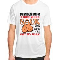 Even Though I Am Not From Your Sack Funny Step Father Adult ChromaSoft Performance T-Shirt