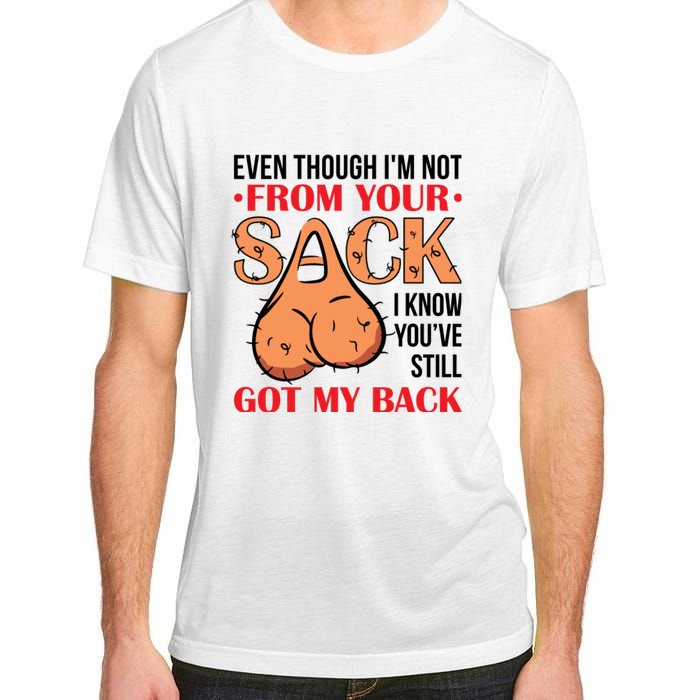 Even Though I Am Not From Your Sack Funny Step Father Adult ChromaSoft Performance T-Shirt