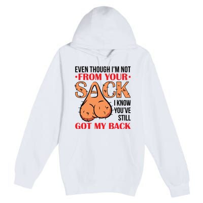 Even Though I Am Not From Your Sack Funny Step Father Premium Pullover Hoodie