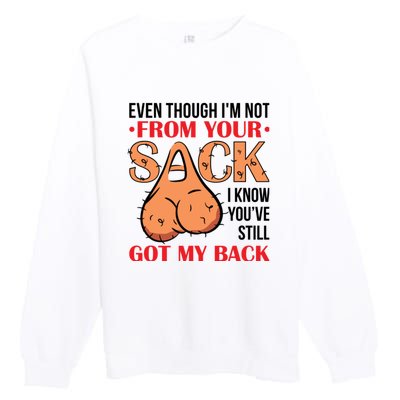 Even Though I Am Not From Your Sack Funny Step Father Premium Crewneck Sweatshirt