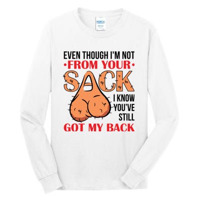 Even Though I Am Not From Your Sack Funny Step Father Tall Long Sleeve T-Shirt