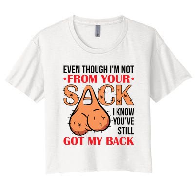 Even Though I Am Not From Your Sack Funny Step Father Women's Crop Top Tee