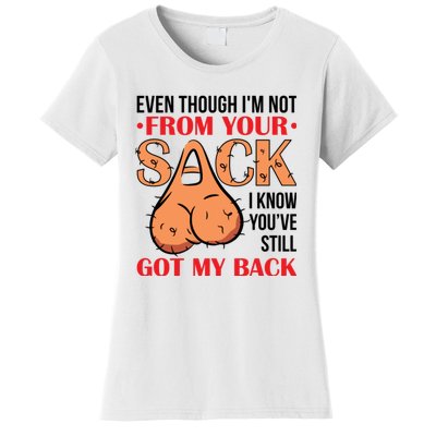 Even Though I Am Not From Your Sack Funny Step Father Women's T-Shirt