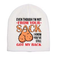 Even Though I Am Not From Your Sack Funny Step Father Short Acrylic Beanie