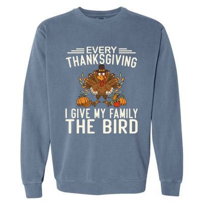 Every Thanksgiving I Give My Family The Bird Garment-Dyed Sweatshirt