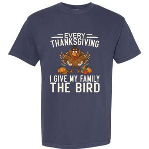 Every Thanksgiving I Give My Family The Bird Garment-Dyed Heavyweight T-Shirt