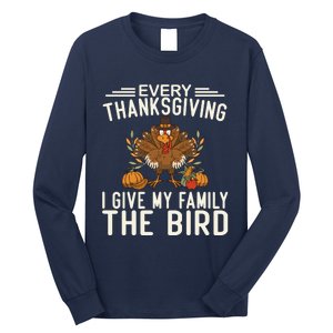 Every Thanksgiving I Give My Family The Bird Long Sleeve Shirt