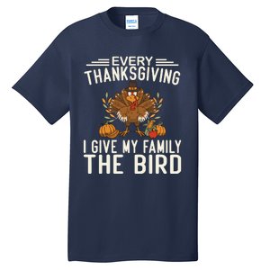 Every Thanksgiving I Give My Family The Bird Tall T-Shirt