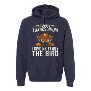 Every Thanksgiving I Give My Family The Bird Premium Hoodie