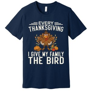 Every Thanksgiving I Give My Family The Bird Premium T-Shirt