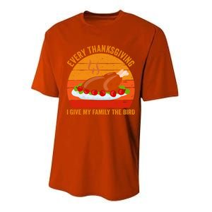 Every Thanksgiving I Give My Family The Bird Gift Turkey Gift Performance Sprint T-Shirt