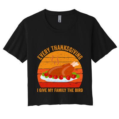 Every Thanksgiving I Give My Family The Bird Gift Turkey Gift Crop Top