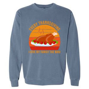 Every Thanksgiving I Give My Family The Bird Gift Turkey Gift Garment-Dyed Sweatshirt