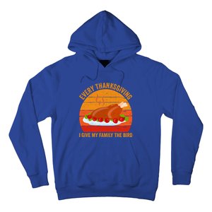 Every Thanksgiving I Give My Family The Bird Gift Turkey Gift Hoodie