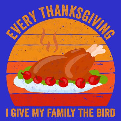 Every Thanksgiving I Give My Family The Bird Gift Turkey Gift T-Shirt