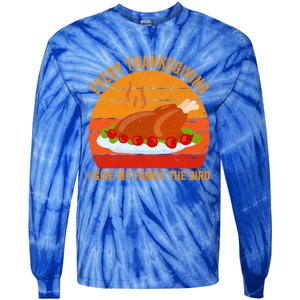 Every Thanksgiving I Give My Family The Bird Gift Turkey Gift Tie-Dye Long Sleeve Shirt