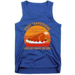 Every Thanksgiving I Give My Family The Bird Gift Turkey Gift Tank Top